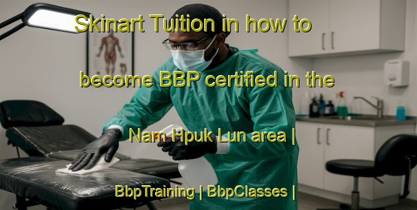 Skinart Tuition in how to become BBP certified in the Nam Hpuk Lun area | BbpTraining | BbpClasses | SkinartTraining-Myanmar